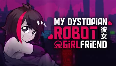 my dystopian robot girlfriend download.